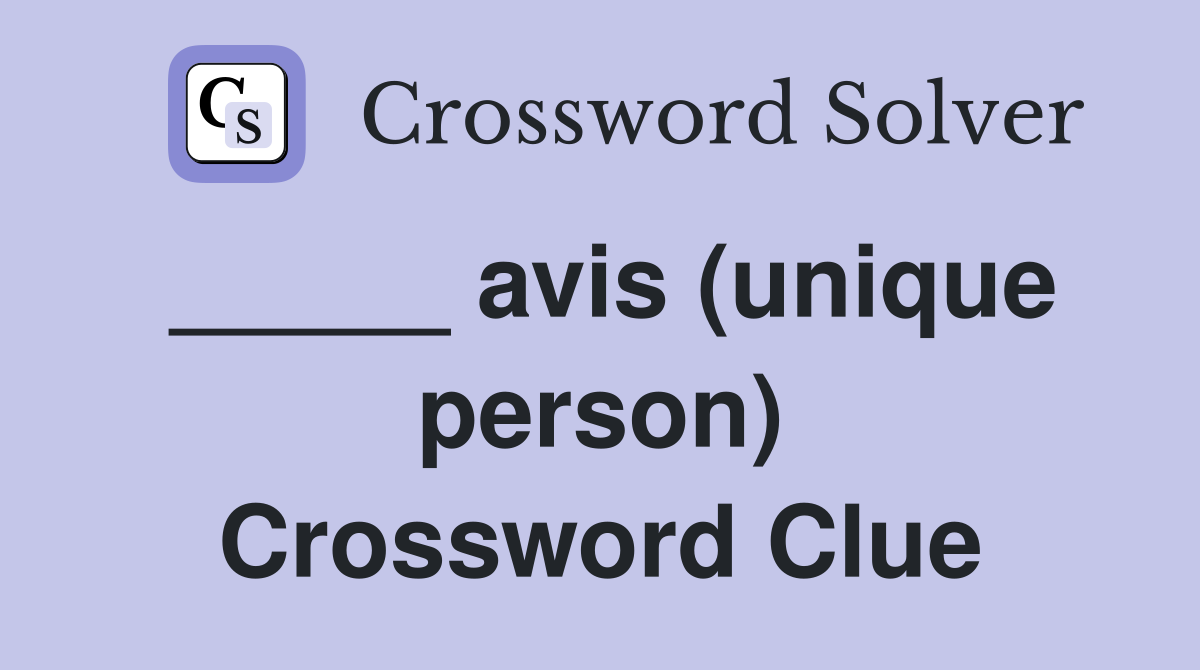 _____ avis (unique person) Crossword Clue