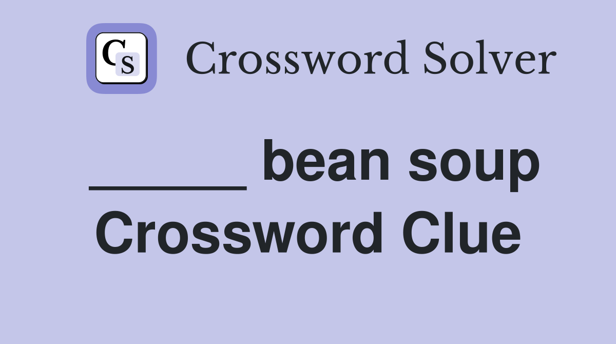 _____ bean soup Crossword Clue