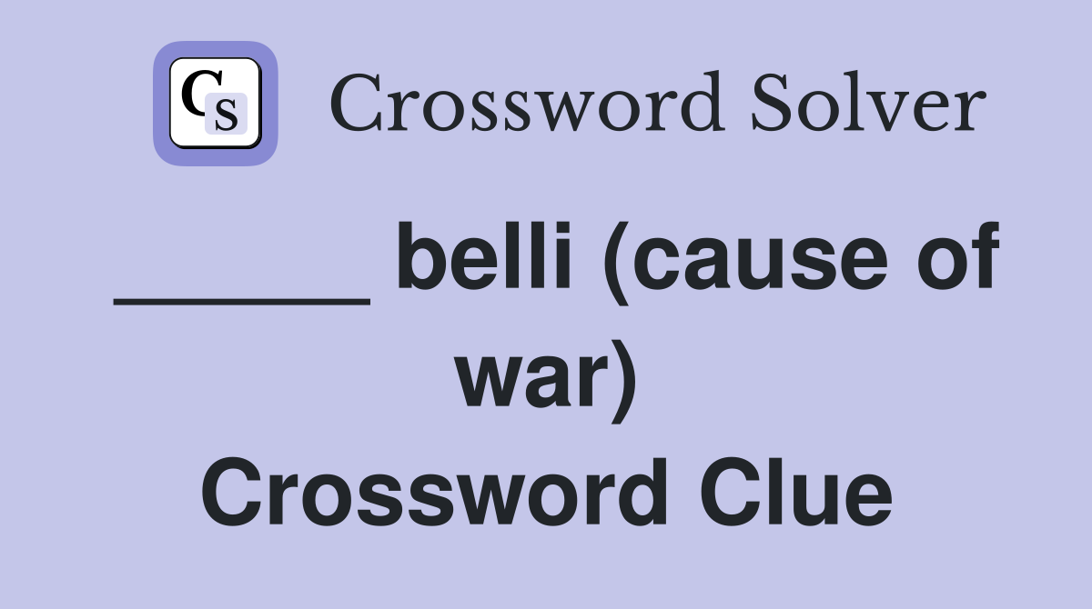 _____ belli (cause of war) Crossword Clue