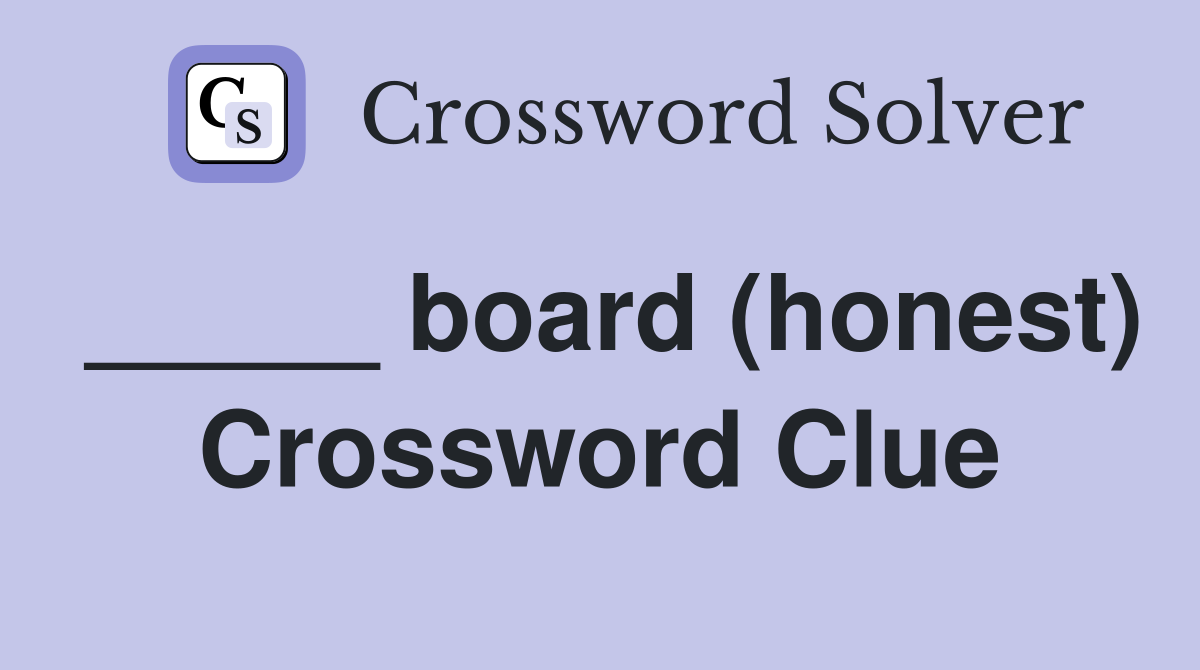 _____ board (honest) Crossword Clue