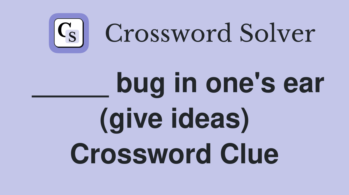 _____ bug in one's ear (give ideas) Crossword Clue