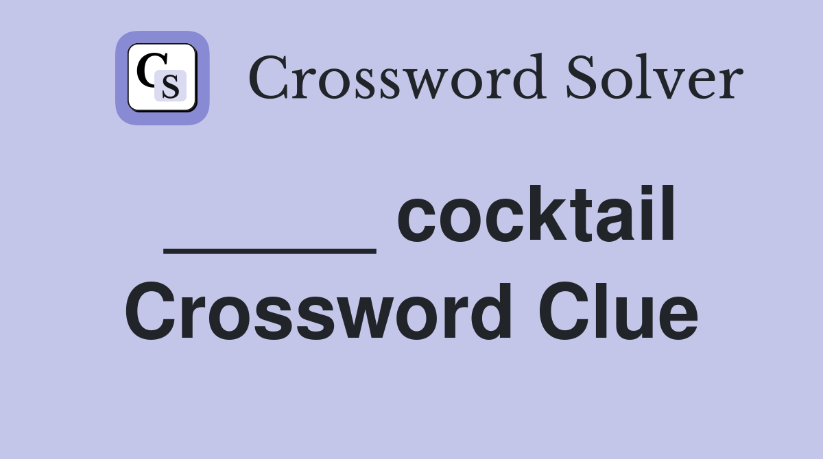 _____ cocktail Crossword Clue