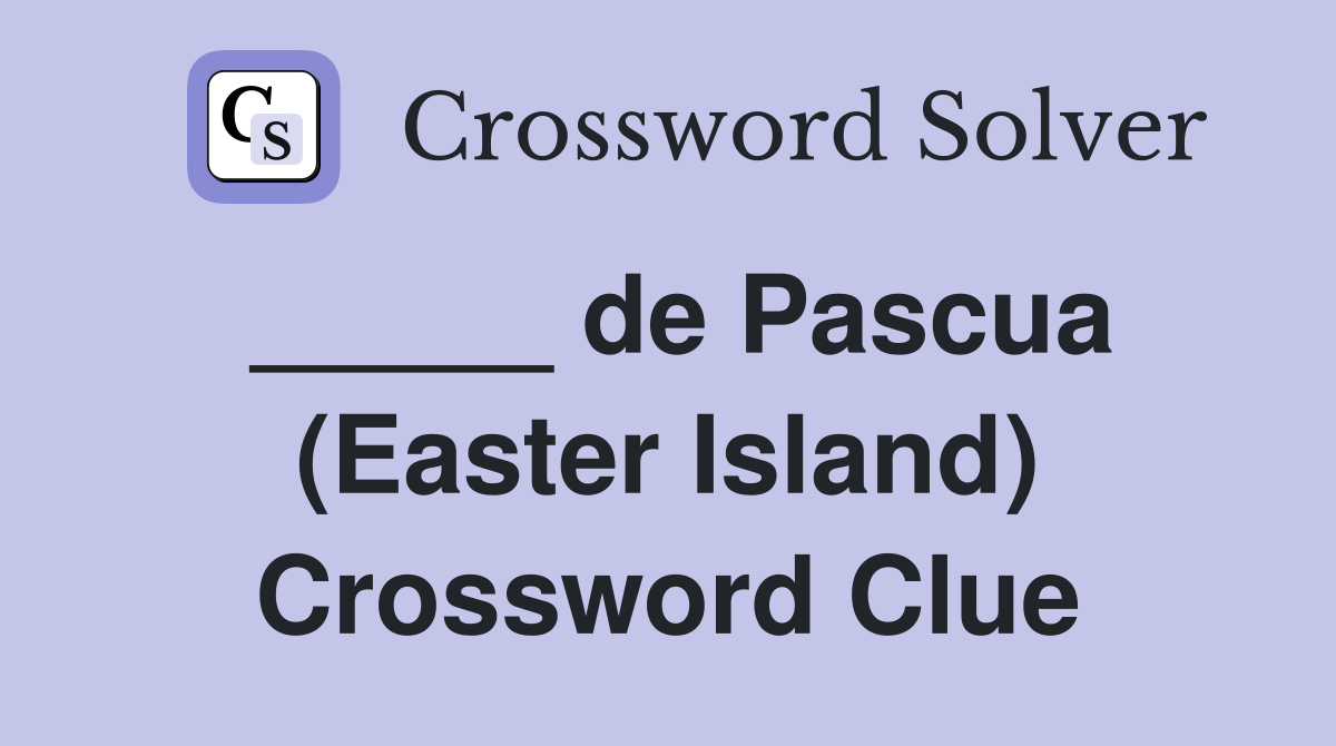 _____ de Pascua (Easter Island) Crossword Clue