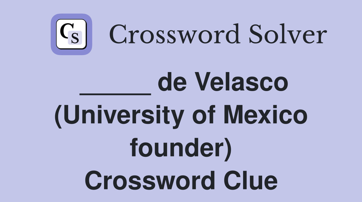 _____ de Velasco (University of Mexico founder) Crossword Clue