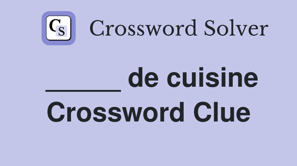 _____ de cuisine Crossword Clue