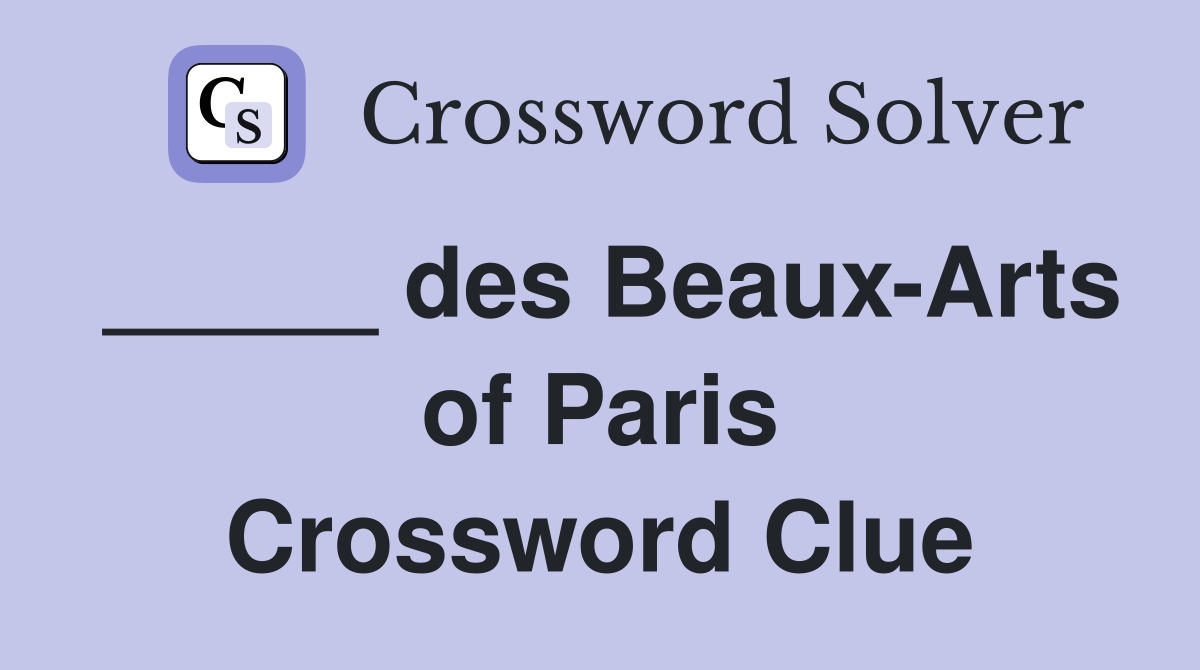 _____ des Beaux-Arts of Paris Crossword Clue