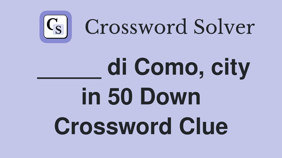 _____ di Como, city in 50 Down Crossword Clue