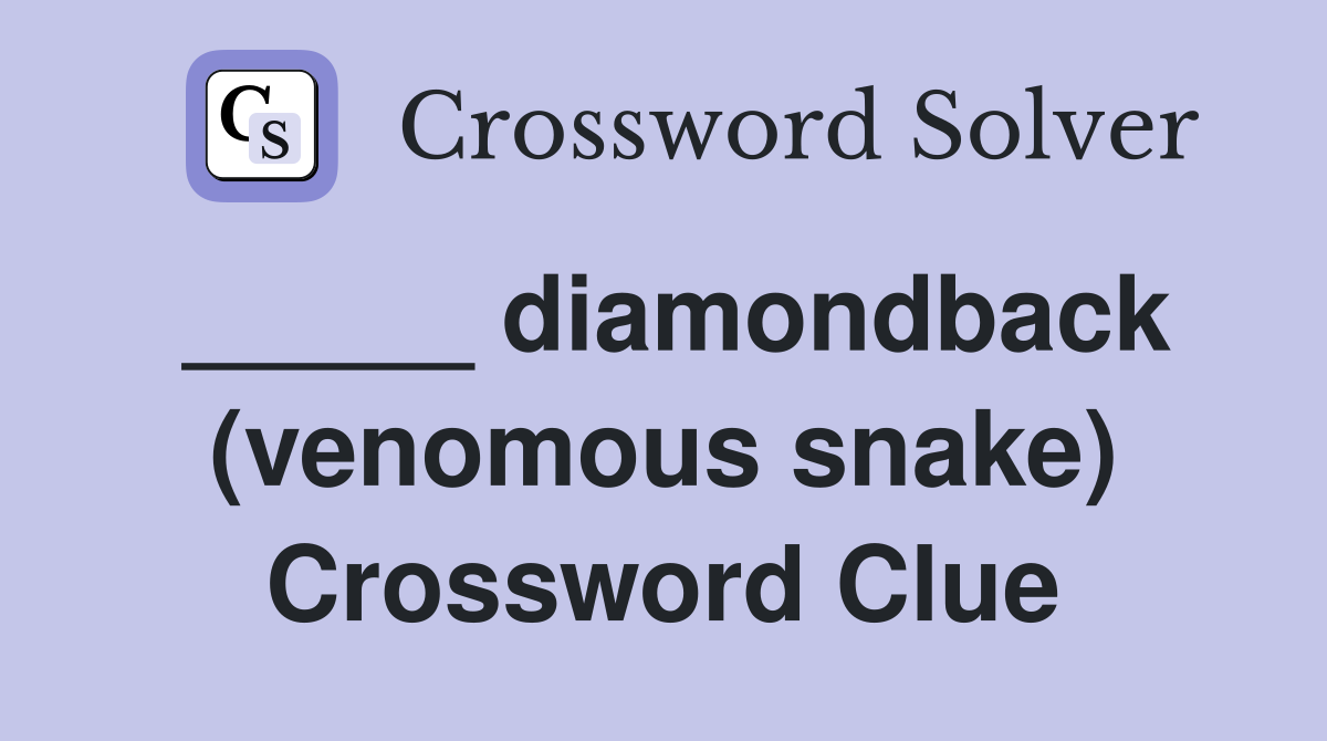 _____ diamondback (venomous snake) Crossword Clue