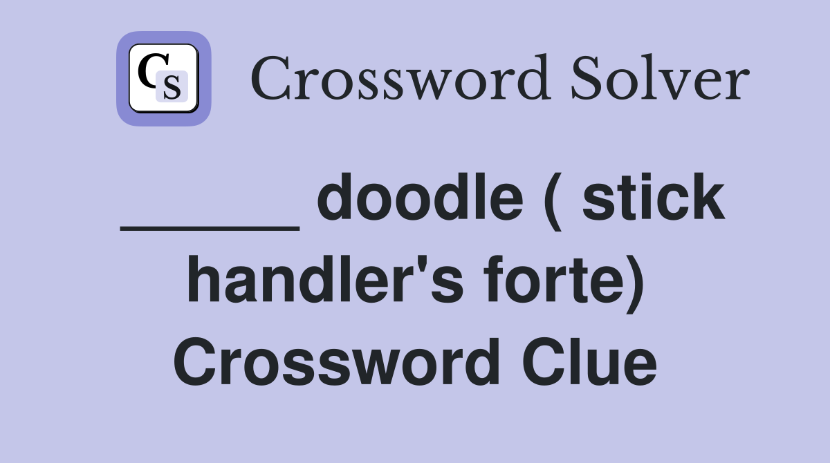 _____ doodle ( stick handler's forte) Crossword Clue
