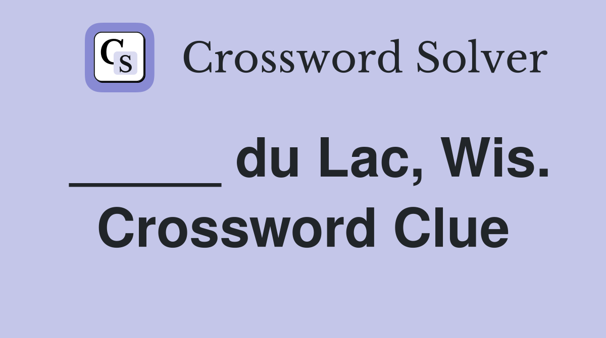 _____ du Lac, Wis. Crossword Clue