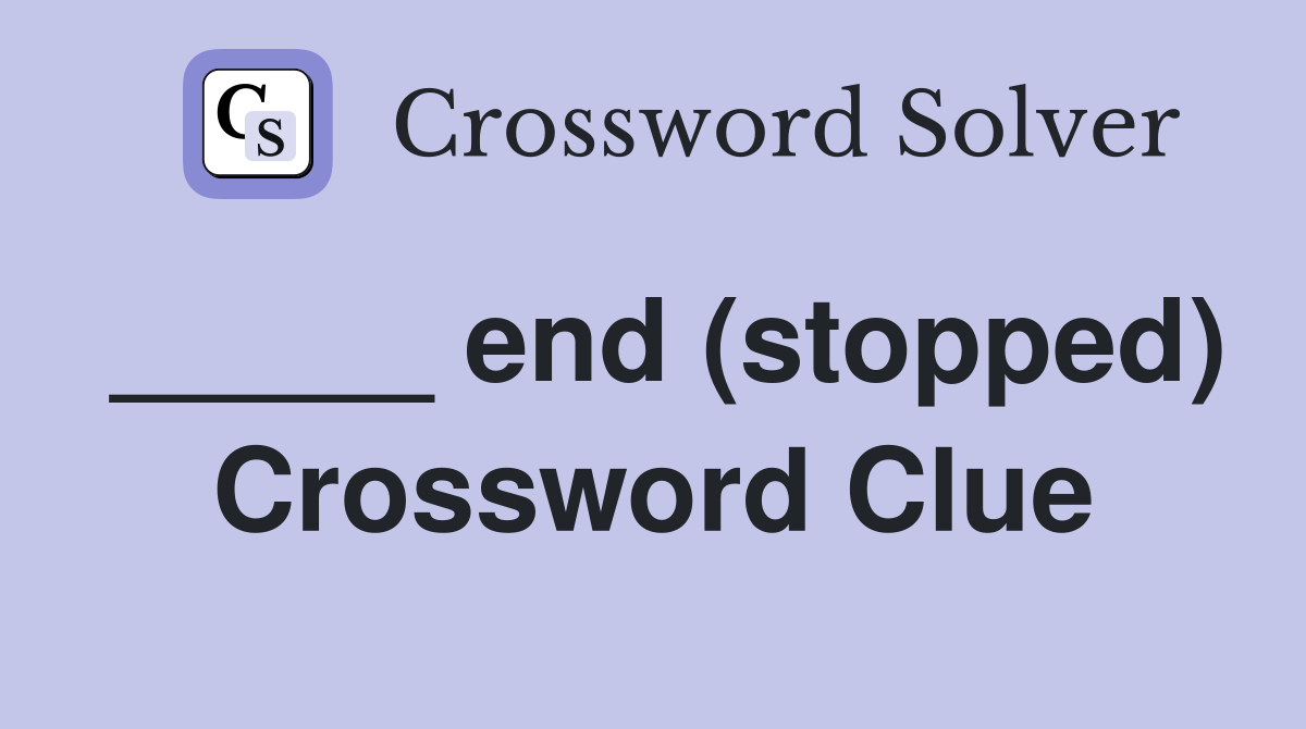 _____ end (stopped) Crossword Clue