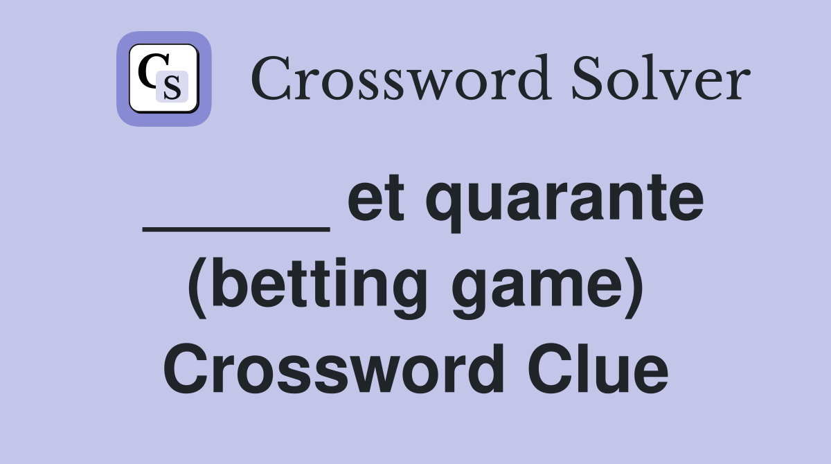 _____ et quarante (betting game) Crossword Clue