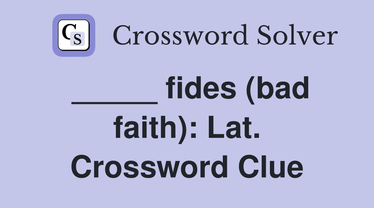 _____ fides (bad faith): Lat. Crossword Clue