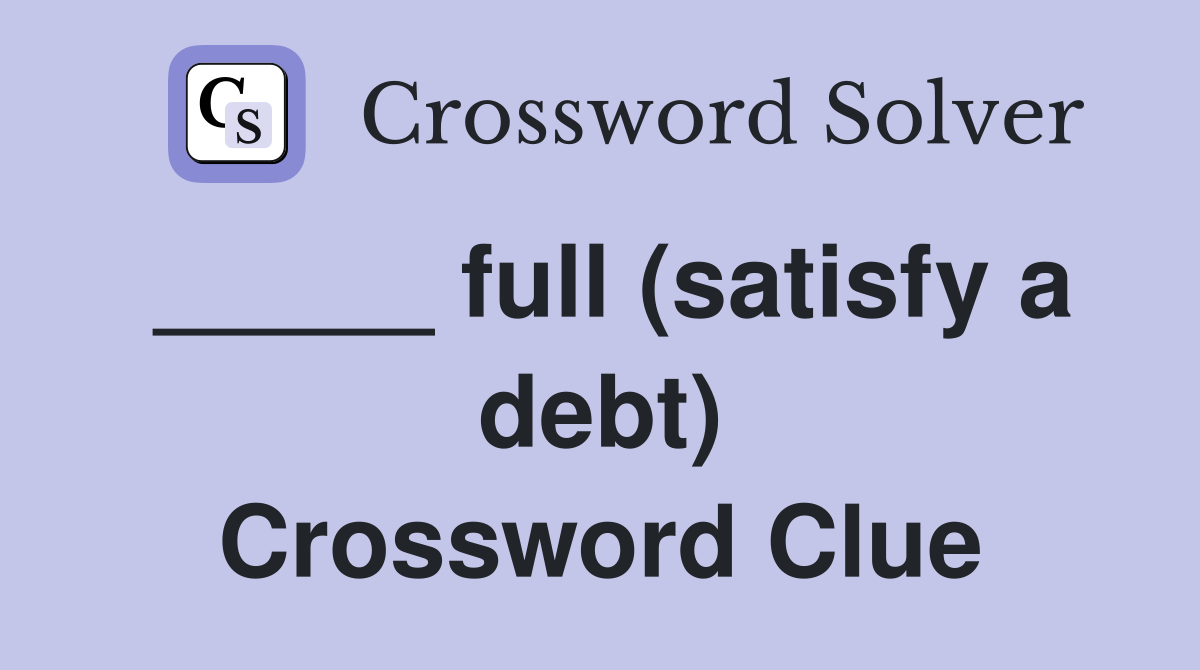 _____ full (satisfy a debt) Crossword Clue