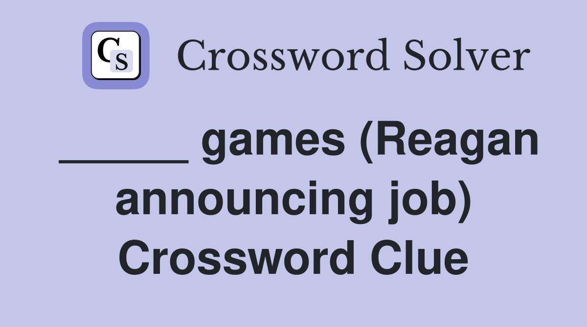 _____ games (Reagan announcing job) Crossword Clue