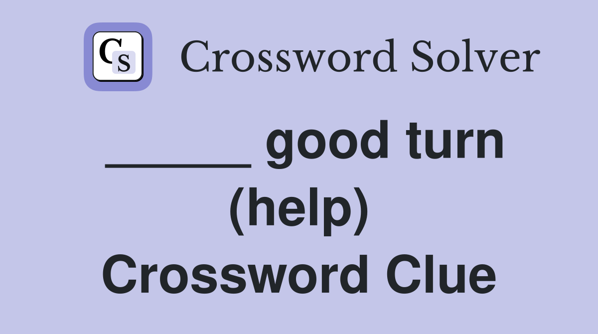 _____ good turn (help) Crossword Clue