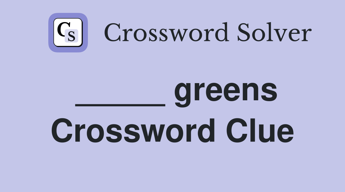 _____ greens Crossword Clue
