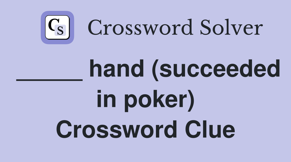 _____ hand (succeeded in poker) Crossword Clue