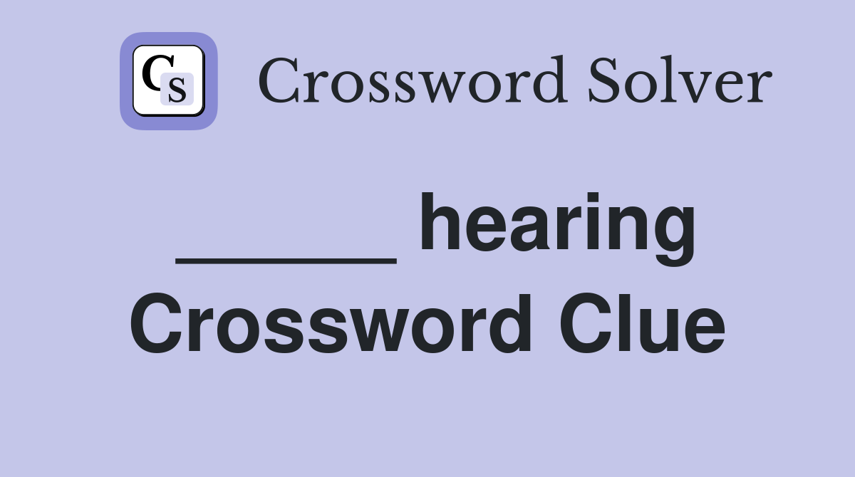 _____ hearing Crossword Clue