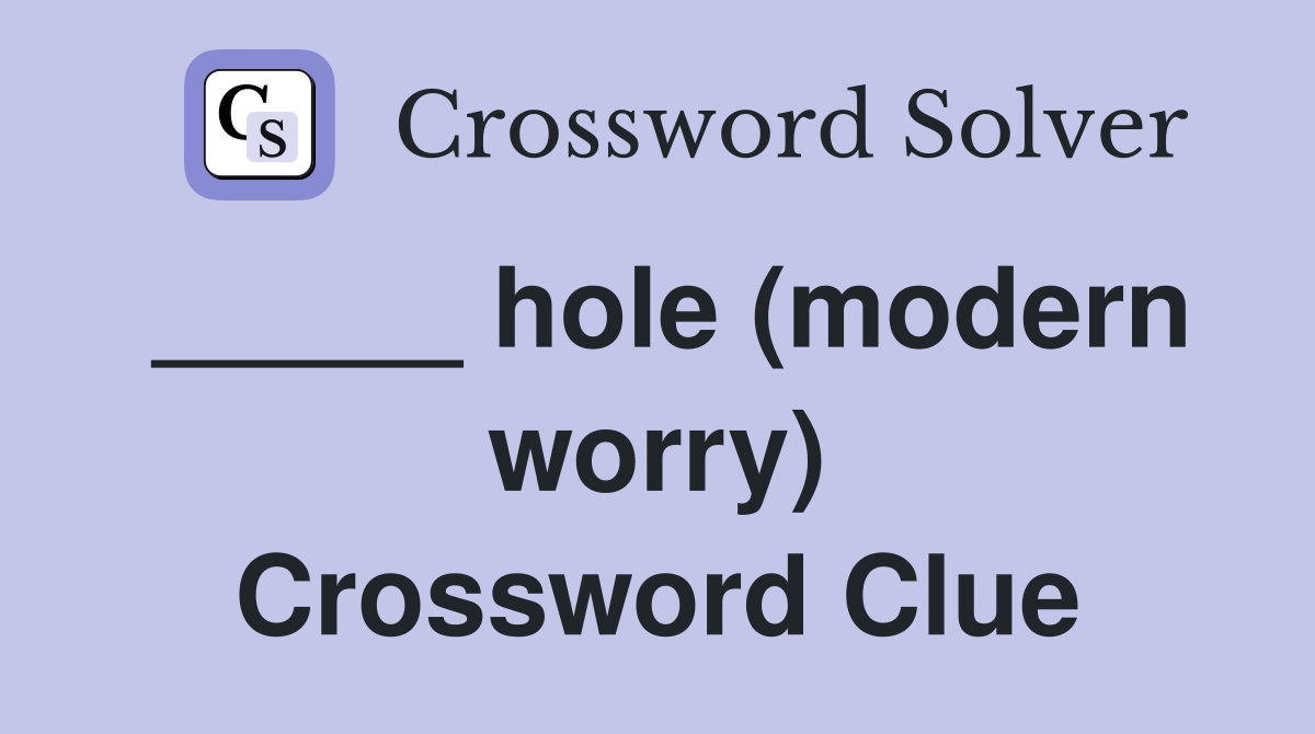 _____ hole (modern worry) Crossword Clue