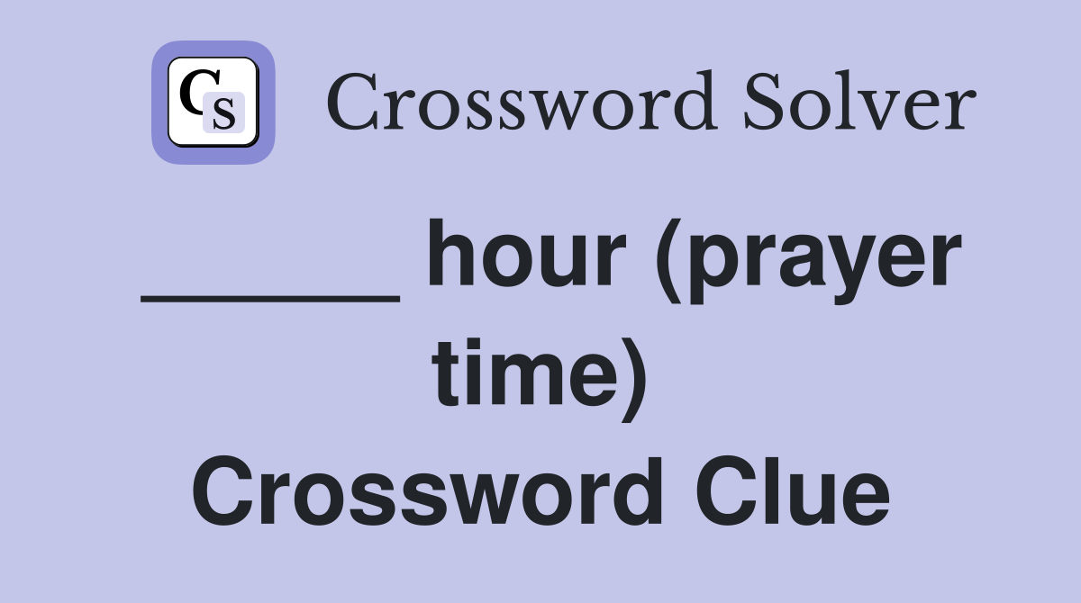 _____ hour (prayer time) Crossword Clue