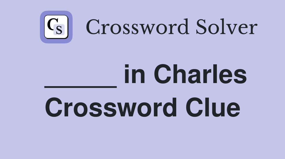 _____ in Charles Crossword Clue