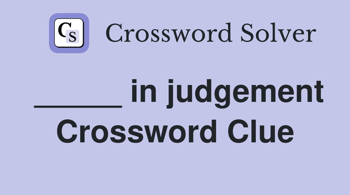 _____ in judgement Crossword Clue