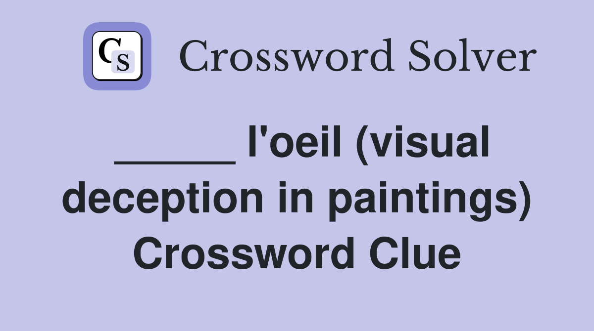 _____ l'oeil (visual deception in paintings) Crossword Clue