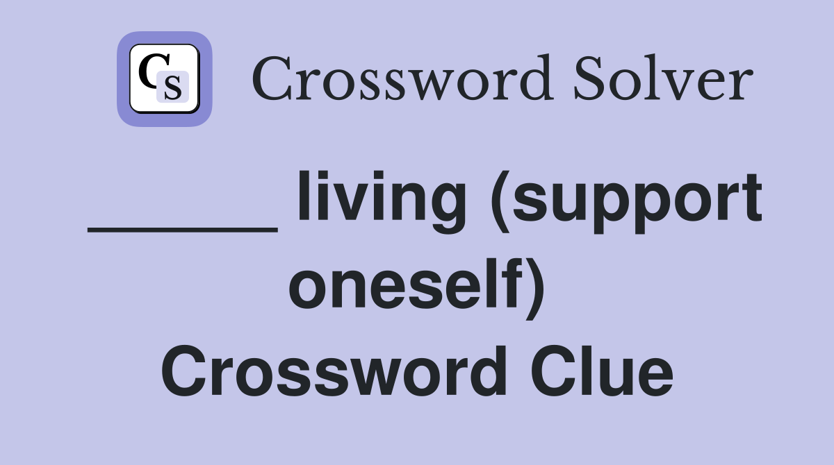 _____ living (support oneself) Crossword Clue