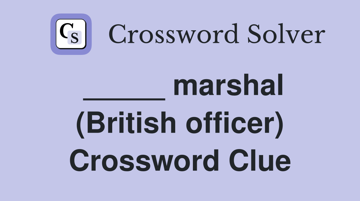 _____ marshal (British officer) Crossword Clue