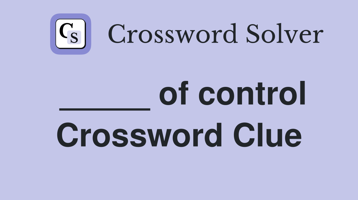 _____ of control Crossword Clue