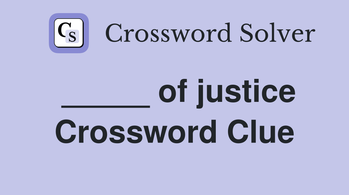 _____ of justice Crossword Clue