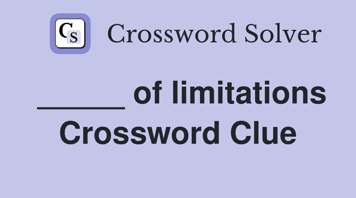 _____ of limitations Crossword Clue