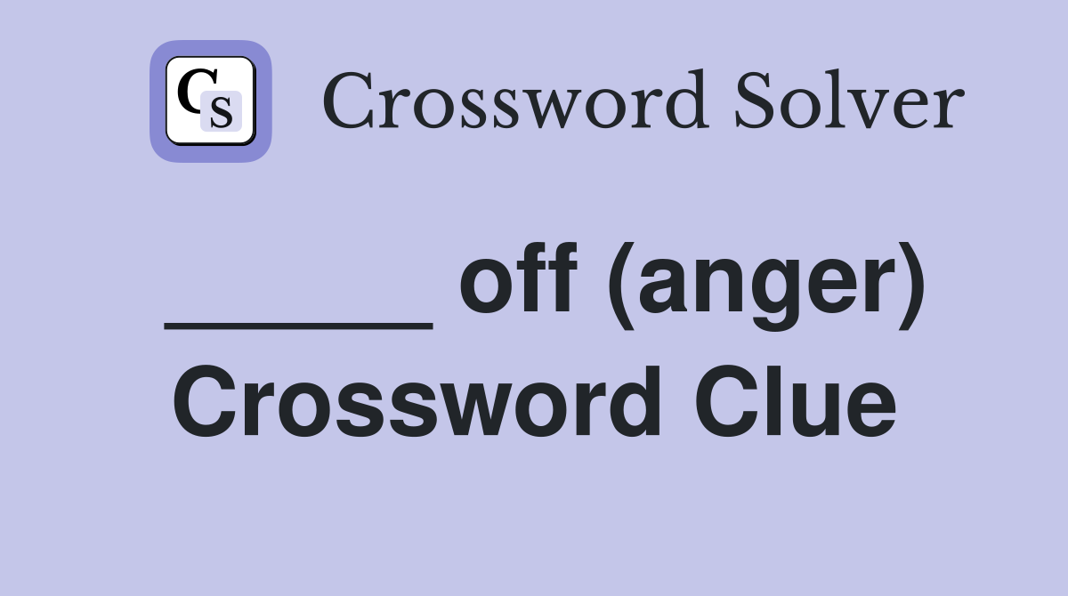 _____ off (anger) Crossword Clue