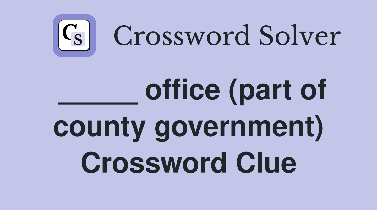_____ office (part of county government) Crossword Clue
