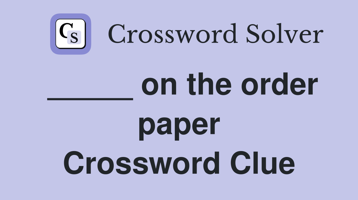 _____ on the order paper Crossword Clue