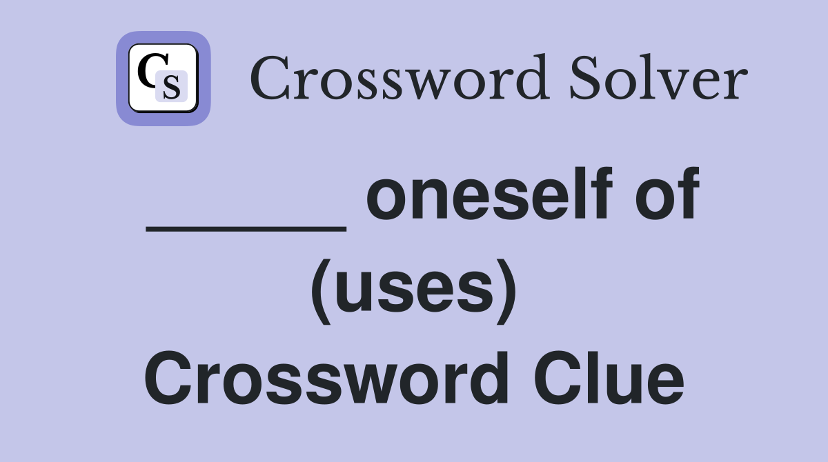 _____ oneself of (uses) Crossword Clue