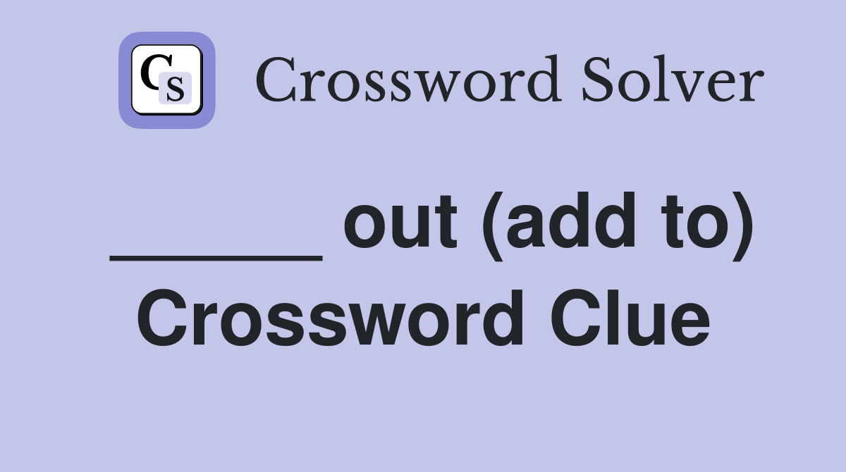 _____ out (add to) Crossword Clue