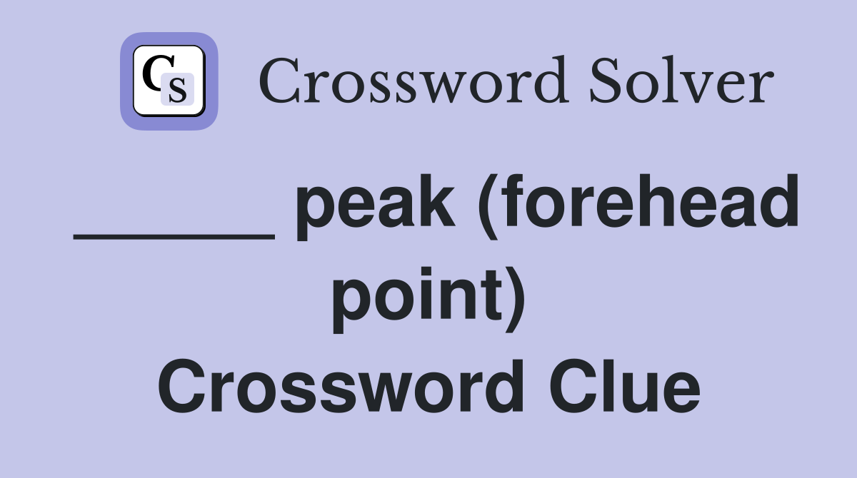 _____ peak (forehead point) Crossword Clue