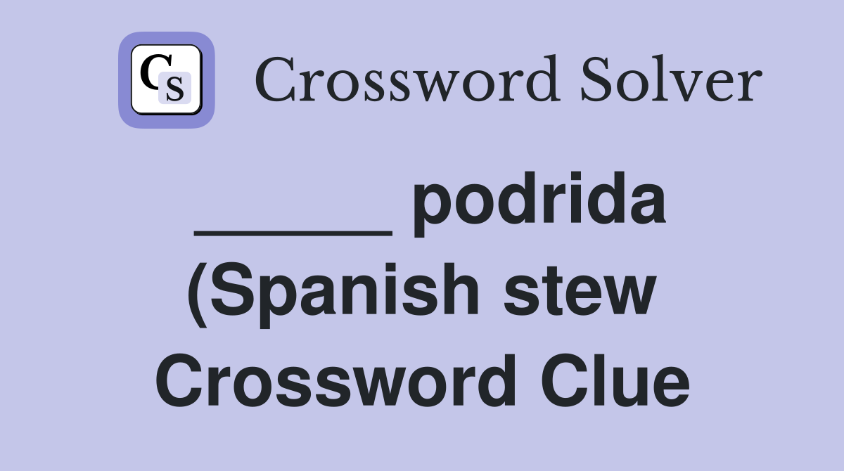 podrida (Spanish stew) Crossword Clue Answers Crossword Solver podrida (Spanish stew) Crossword Clue Answers Crossword Solver