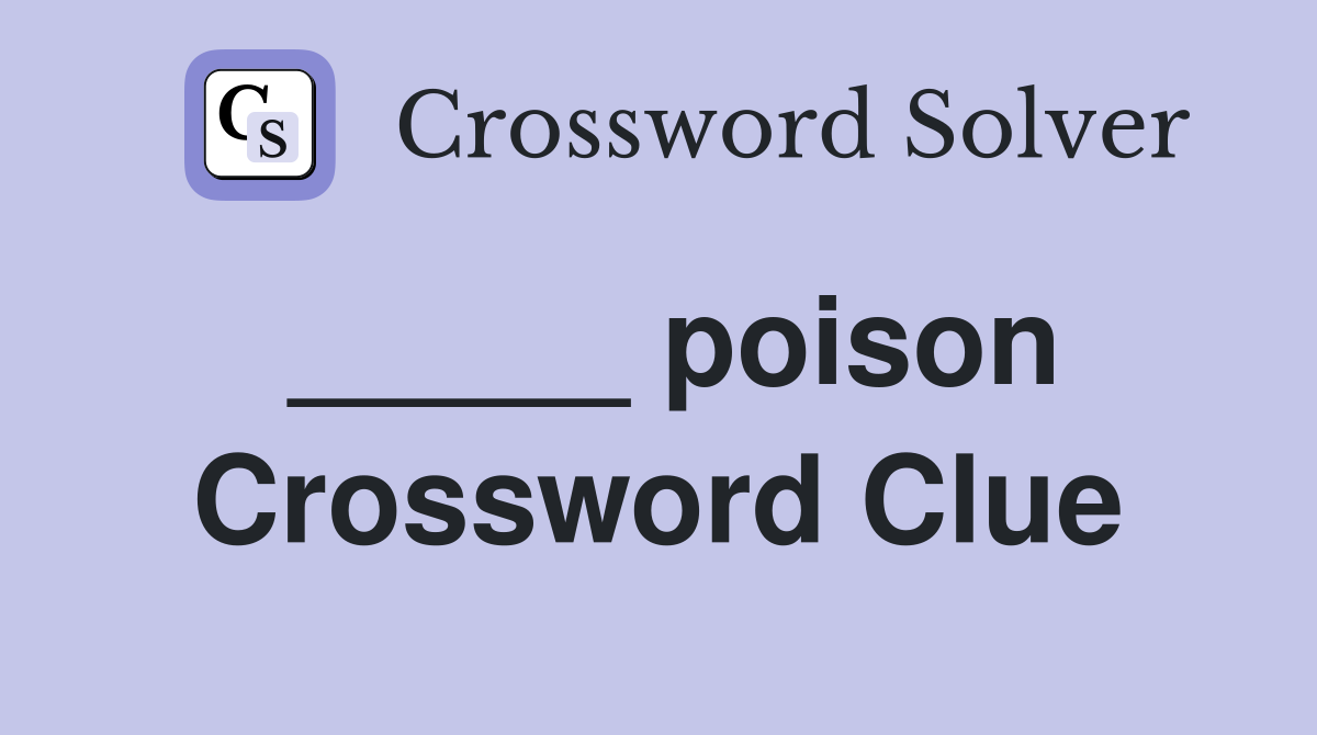 _____ poison Crossword Clue