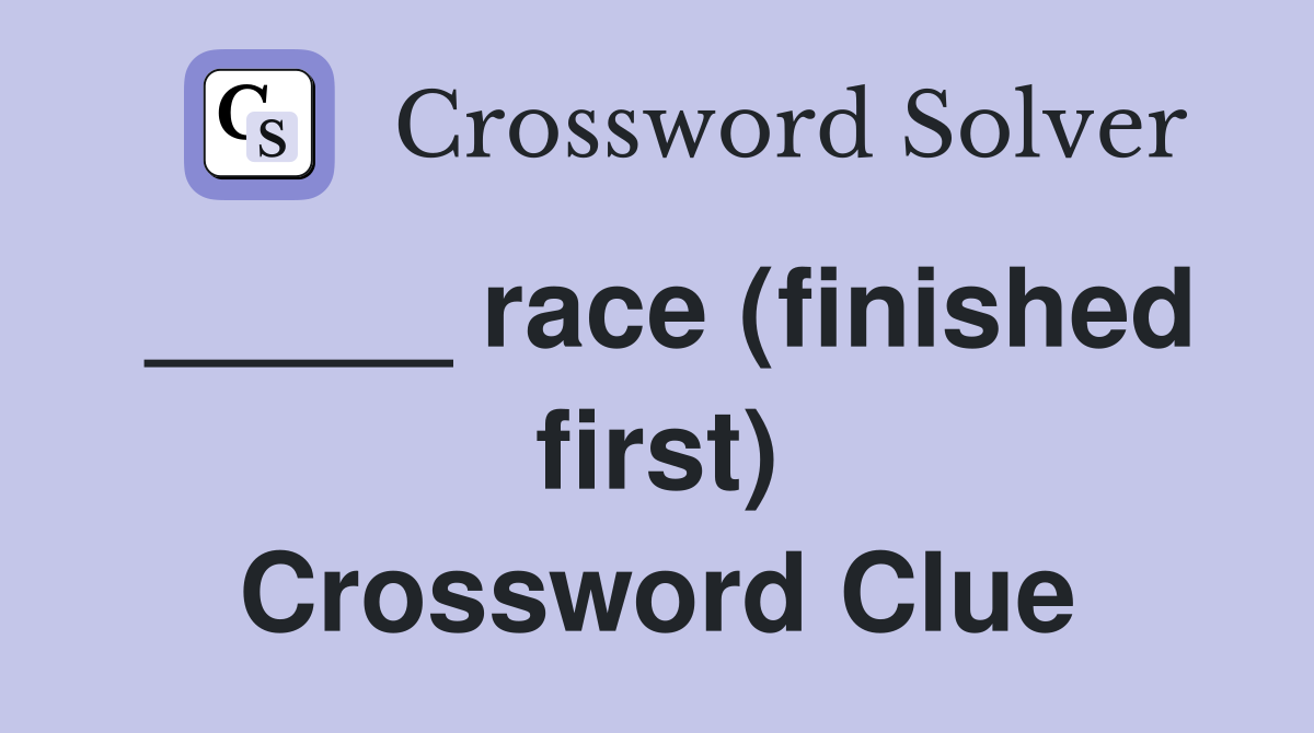 _____ race (finished first) Crossword Clue