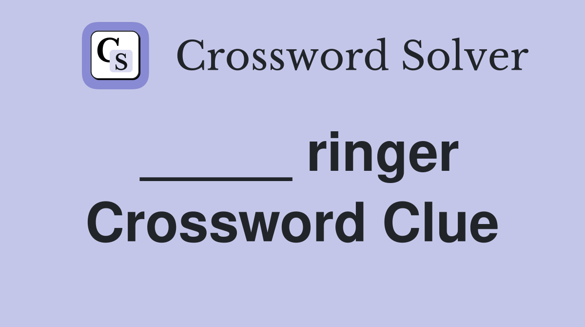 _____ ringer Crossword Clue