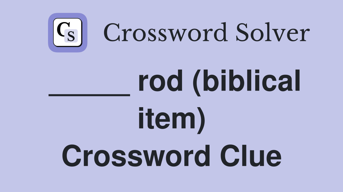 _____ rod (biblical item) Crossword Clue