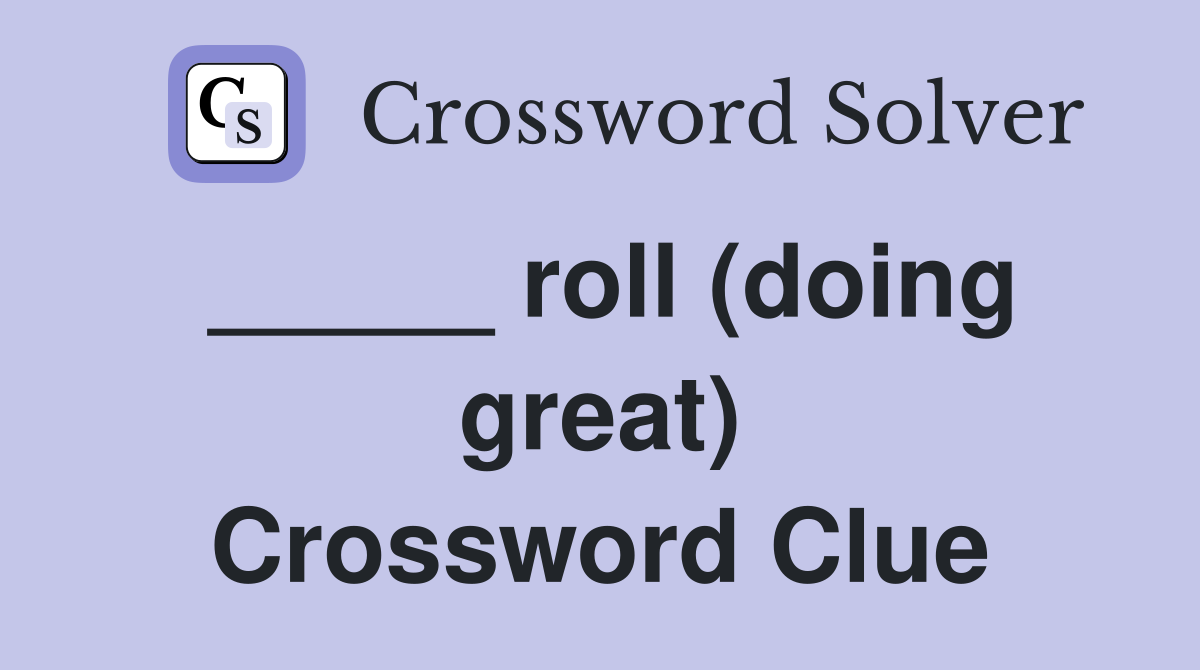_____ roll (doing great) Crossword Clue