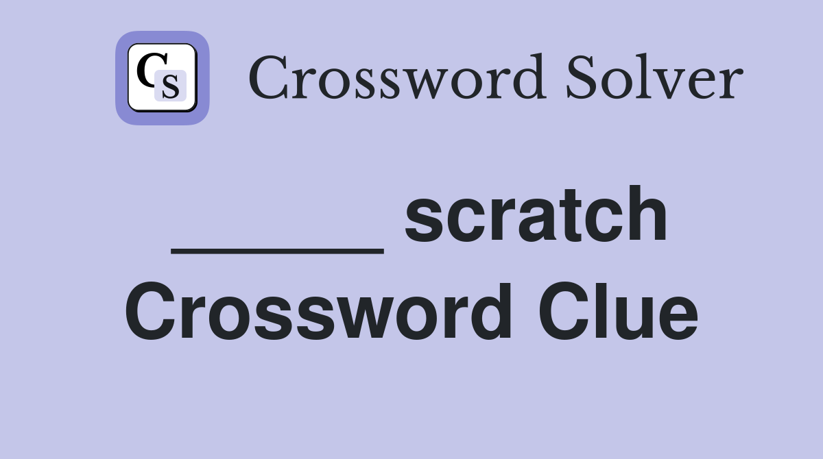 _____ scratch Crossword Clue
