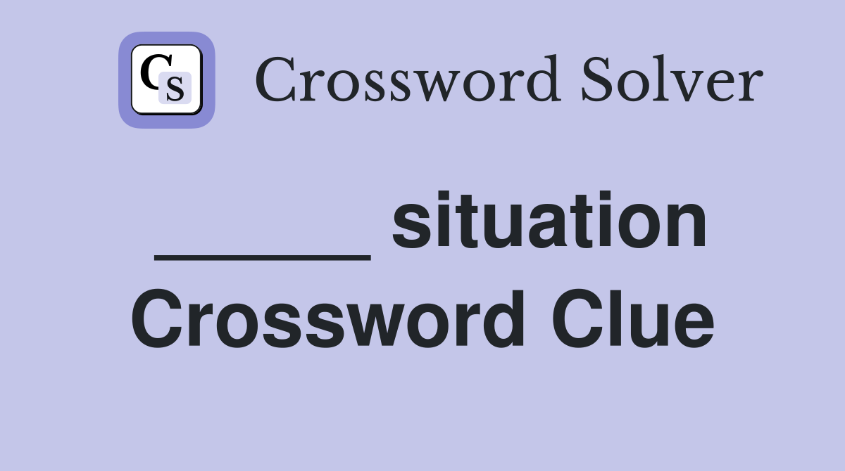 _____ situation Crossword Clue