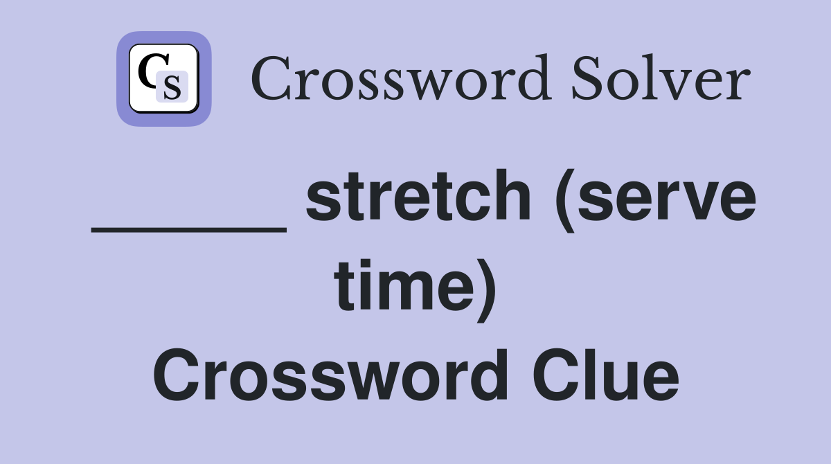 _____ stretch (serve time) Crossword Clue
