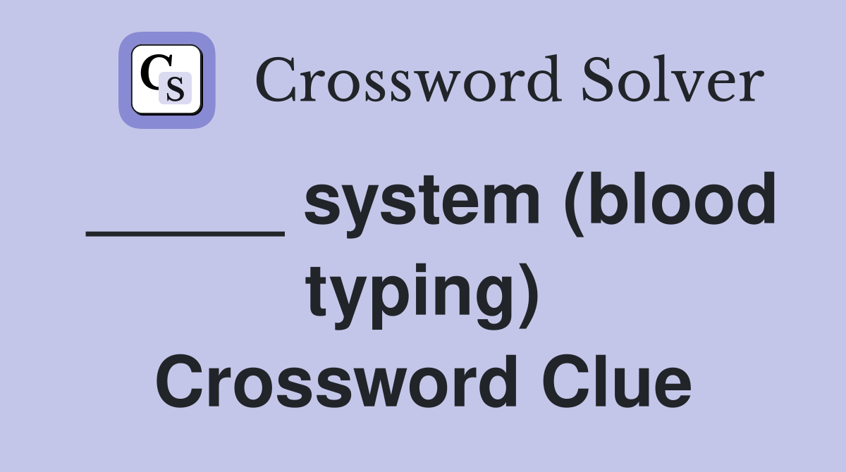 _____ system (blood typing) Crossword Clue