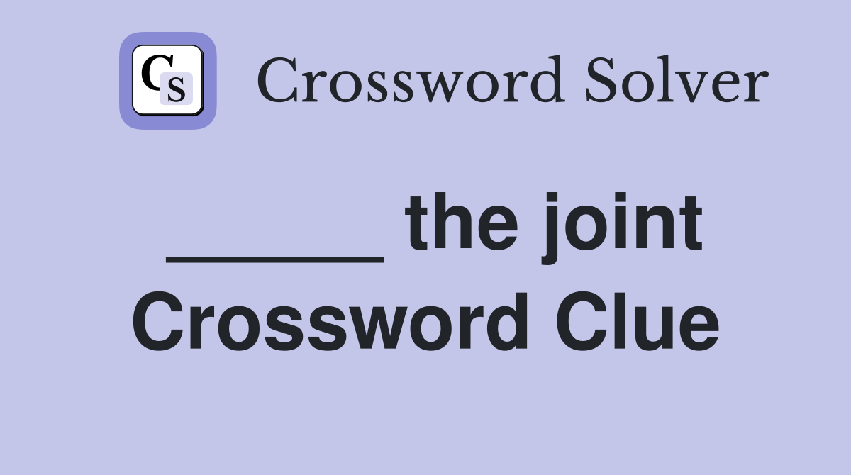 _____ the joint Crossword Clue